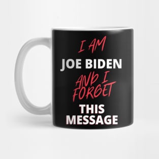 I am joe biden and i forgot this message funny quote Mug